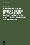 Nachträge zum ersten Theile des Lehrbuches der pathologhischen Anatomie der Haus-Säugethiere