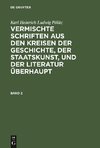 Vermischte Schriften aus den Kreisen der Geschichte, der Staatskunst, und der Literatur überhaupt, Band 2