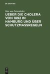 Ueber die Cholera von 1892 in Hamburg und über Schutzmassregeln