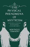 The Physical Phenomena of Mysticism - With Especial Reference to the Stigmata, Divine and Diabolic