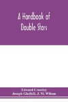 A handbook of double stars, with a catalogue of twelve hundred double stars and extensive lists of measures. With additional notes bringing the measures up to 1879