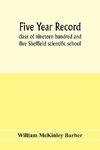 Five year record, class of nineteen hundred and five Sheffield scientific school