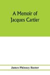 A memoir of Jacques Cartier, sieur de Limoilou, his voyages to the St. Lawrence, a bibliography and a facsimile of the manuscript of 1534