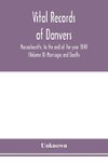 Vital records of Danvers, Massachusetts, to the end of the year 1849 (Volume II) Marriages and Deaths