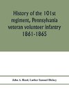 History of the 101st regiment, Pennsylvania veteran volunteer infantry 1861-1865