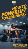 How To Powerlift For Beginners