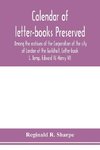 Calendar of letter-books preserved among the archives of the Corporation of the city of London at the Guildhall. Letter-book L. Temp. Edward IV.-Henry VII