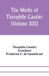 The works of The´ophile Gautier (Volume XXI); Militona The Nightingales. The Marchioness's Lap-Dog Omphale; A Rococo Story