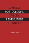 MARXISM, POSTCOLONIAL THEORY & THE FUTURE OF CRITIQUE