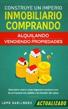 Construye Un Imperio Inmobiliario Comprando