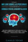 Cómo Influir Sobrelas Personas Y Convertirse En Unmaestrodela Manipulación