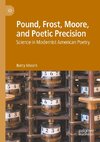 Pound, Frost, Moore, and Poetic Precision