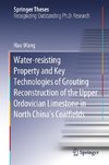 Water-resisting Property and Key Technologies of Grouting Reconstruction of the Upper Ordovician Limestone in North China's Coalfields