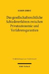 Das gesellschaftsrechtliche Schiedsverfahren zwischen Privatautonomie und Verfahrensgarantien