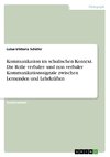 Kommunikation im schulischen Kontext. Die Rolle verbaler- und non verbaler Kommunikationssignale zwischen Lernenden und Lehrkräften