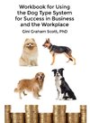 Workbook for Using the Dog Type System for Success in Business and the Workplace