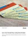 Die postmortale Organspende. Aktuelle Rechtslage sowie Positionen aus Medizin, Theologie und Ethik