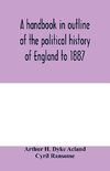 A handbook in outline of the political history of England to 1887