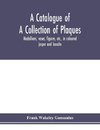 A catalogue of a collection of plaques, medallions, vases, figures, etc., in coloured jasper and basalte, produced by Josiah Wedgwood, F.R .S., at Etruria, in the county of Stafford, England, 1760-1795