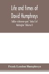 Life and times of David Humphreys, soldier-statesman-poet, 