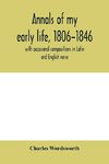 Annals of my early life, 1806-1846; with occasional compositions in Latin and English verse