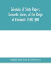 Calendar of state papers, Domestic series, of the reign of Elizabeth 1598-1601.