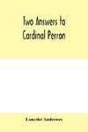 Two answers to Cardinal Perron, and other miscellaneous works of Lancelot Andrewes