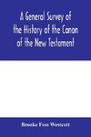 A general survey of the history of the canon of the New Testament