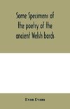 Some specimens of the poetry of the ancient Welsh bards. Translated into English, with explanatory notes on the historical passages, and a short account of men and places mentioned by the bards