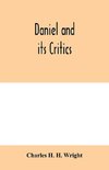 Daniel and its critics; being a critical and grammatical commentary