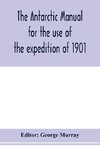 The Antarctic manual for the use of the expedition of 1901