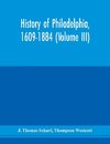 History of Philadelphia, 1609-1884 (Volume III)