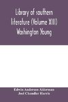 Library of southern literature (Volume XIII) Washington Young