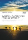 Karriere 4.0 als Perspektive für die Generation Y? Agile Karrierekonzepte zur Stärkung der Employability in sich verändernden Arbeitswelten