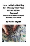 How to Make Nothing but Money with Your Nikon D3200 Camera!