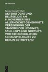 Aktenstücke und Beläge, die am 6. November 1861 allerhöchst genehmigte Vereinigung der Standbilder Lessing's, Schiller's und Goethe's vor dem Königlichen Schauspielhause zu Berlin betreffend