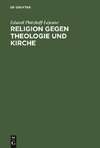 Religion gegen Theologie und Kirche