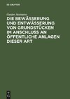 Die Bewässerung und Entwässerung von Grundstücken im Anschluss an öffentliche Anlagen dieser Art