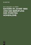 Bayern im Jahre 1866 und die Berufung des Fürsten Hohenlohe