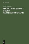 Finanzwirtschaft gegen Parteiwirtschaft!