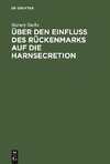 Über den Einfluss des Rückenmarks auf die Harnsecretion