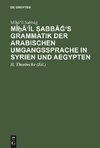 Mî¿â'îl ¿abbâg's Grammatik der arabischen Umgangssprache in Syrien und Aegypten