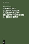 Chemisches Laboratorium. Anleitung zum Selbstunterrichte in der Chemie