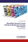 Remotely Sensed Image Retrieval Based on Various Techniques