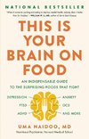 This Is Your Brain on Food: An Indispensable Guide to the Surprising Foods That Fight Depression, Anxiety, Ptsd, Ocd, Adhd, and More