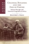 Colonial Buganda and the End of Empire