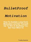 BulletProof Motivation