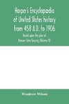 Harper's encyclopædia of United States history from 458 A.D. to 1906, based upon the plan of Benson John Lossing (Volume X)