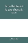 The Court leet records of the manor of Manchester, from the year 1552 to the year 1686, and from the year 1731 to the year 1846 (Volume XII) From the year of 1832 to 1846.