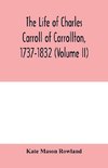 The life of Charles Carroll of Carrollton, 1737-1832, with his correspondence and public papers (Volume II)